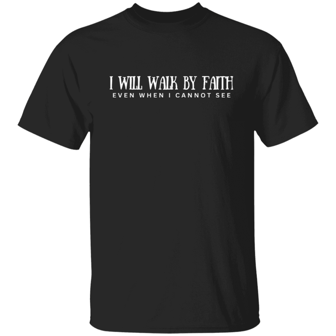 I will walk by faith T-shirt