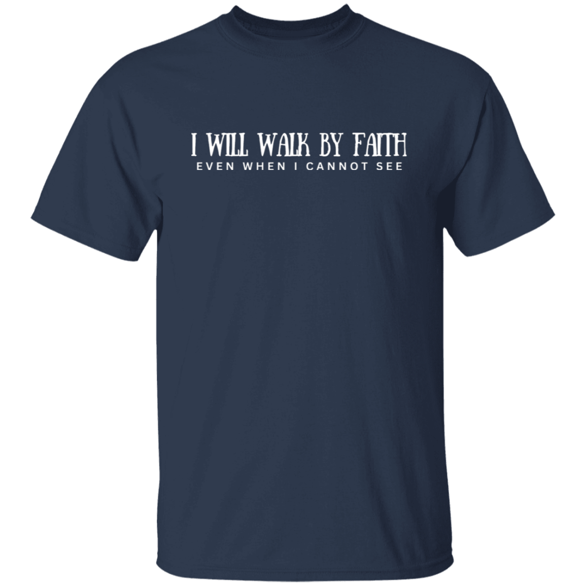 I will walk by faith T-shirt