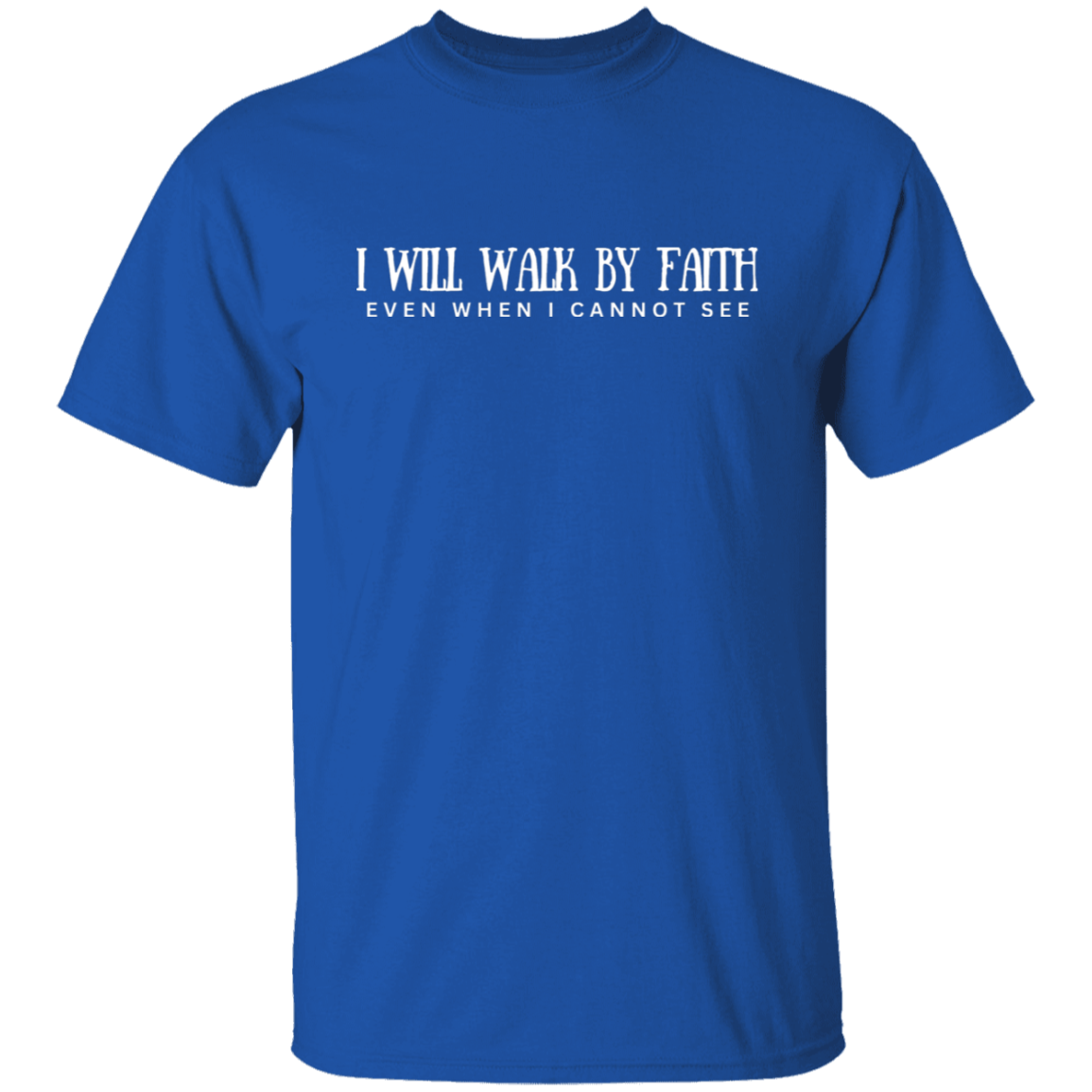 I will walk by faith T-shirt